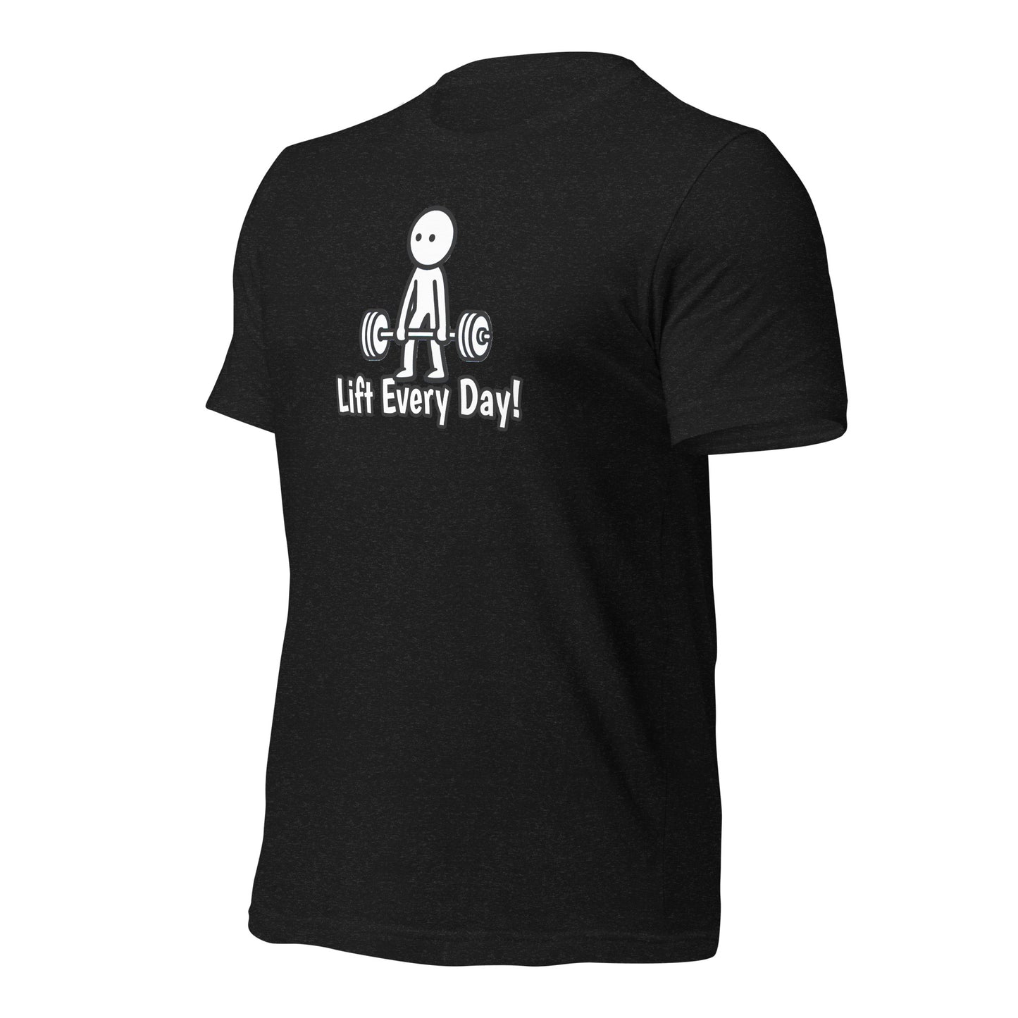 Lift Every Day!  t-shirt